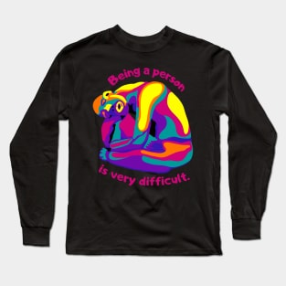 Being A Person Is Very Difficult Long Sleeve T-Shirt